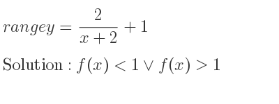 The range of y= 2/(x+2)+1 is f(x)<1\lor f(x)>1